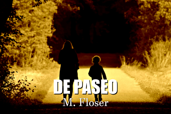 En la imagen se ve la silueta de una madre y un niño o una niña, no queda claro, caminando por un camino de tierra rodeado de arbustos y árboles. En la parte baja de la imagen aparece el título del relato: "De paseo" y M. Floser.