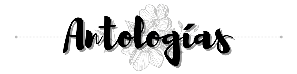 Pequeño banner con una flor dibujada de fondo, en el centro leemos "Antologías" con tipografía que simula la escritura a mano