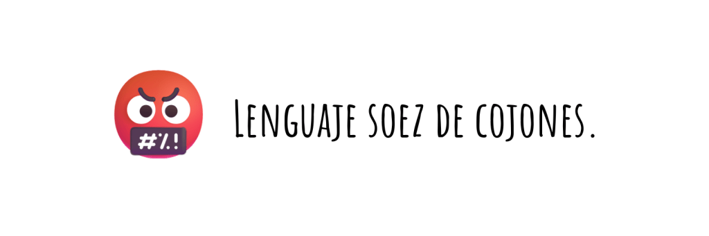 Pequeña etiqueta en la que se ve un emoji rojo, enfadado, con la boca censurada. Junto a él he escrito el texto: "Lenguaje soez de cojones".